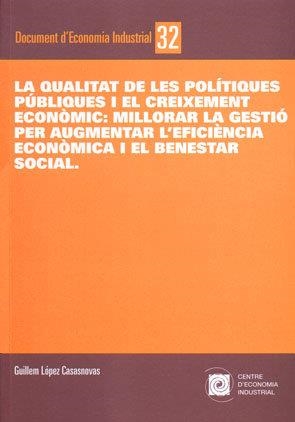 La qualitat de les polítiques públiques i el creixement econòmic: millorar la gestió per augmentar l'eficiència i el benestar social | 9788493532437 | López Casasnovas, Guillem