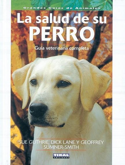 La salud de su perro, guía veterinaria completa | 9788430553471 | Guthrie, Sue;Lane, Dick;Sumner-Smith, Geoffrey