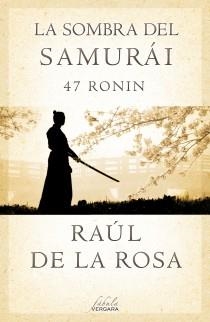 La sombra del samurái. 47 Ronin | 9788415420675 | De La Rosa, Raul