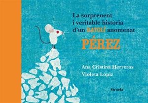 La sorprenent i veritable història d'un ratolí anomenat Pérez | 9788498414196 | Herreros [Ferreira], Ana Cristina;Lópiz [Fernández], Violeta