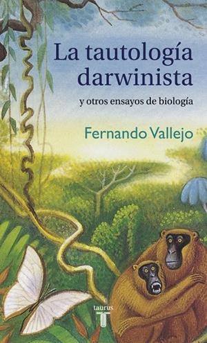 La tautología darwinista y otros ensayos de biología | 9788430617746 | Fernando Vallejo