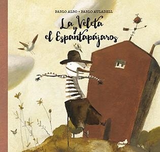 La Veleta y el Espantapájaros | 9788415357964 | Pérez Antón, Pablo