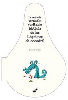 La veritable, veritable, veritable història de les llàgrimes de cocodril | 9788492595471 | Roldán, Gustavo