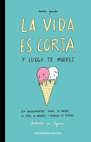 La vida es corta y luego te mueres | 9788416195046 | Enric Pardo/Lyona