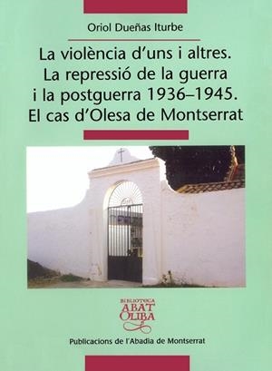 La violència d'uns i altres. La repressió de la guerra i la postguerra 1936-1945. El cas d'Olesa de Montserrat | 9788484158943 | Dueñas Iturbe, Oriol