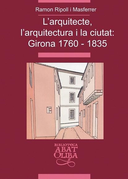 L'arquitecte, l'arquitectura i la ciutat: Girona 1760-1835 | 9788484157519 | Ripoll i Masferrer, Ramon
