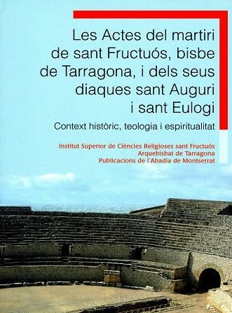 Les Actes del martiri de sant Fructuós, bisbe de Tarragona, i dels seus diaques sant Auguri i sant Eulogi. | 9788498831429 | Gavaldà Ribot, Josep Maria;y otros