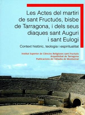Les Actes del martiri de sant Fructuós, bisbe de Tarragona, i dels seus diaques sant Auguri i sant Eulogi. | 9788498831429 | Gavaldà Ribot, Josep Maria;y otros