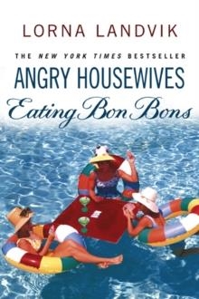 ANGRY HOUSEWIVES EATING BONBONS | 9780553816419 | LORNA LANDVIK