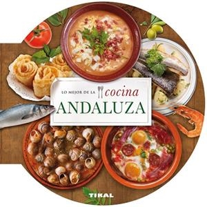 Lo mejor de lo cocina andaluza | 9788499282671 | Tikal, Equipo