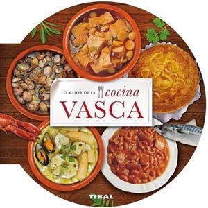 Lo mejor de la cocina vasca | 9788499282664 | Tikal, Equipo