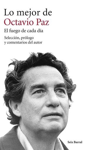 LO MEJOR DE OCTAVIO PAZ. EL FUEGO DE CADA DÍA | 9788432222917 | Paz, Octavio