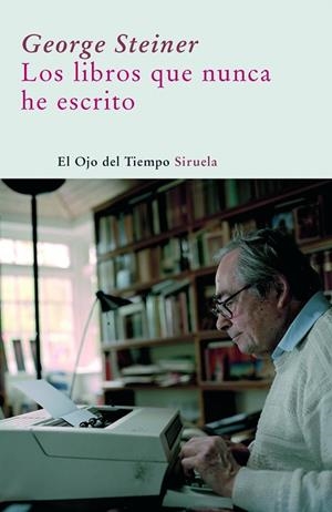 Los libros que nunca he escrito | 9788498411690 | Steiner, George