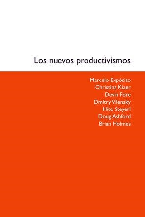 Los nuevos productivismos | 9788449026232 | Expósito, Marcelo;Kiaer, Christina;Fore, Devin;Vilensky, Dmitry;Steyerl, Hito;Ashford, Doug;Holmes, 