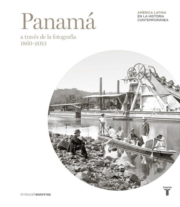MAPFRE. PANAMÁ A TRAVÉS DE LA FOTOGRAFÍA (1860-2013) | 9788430607495 | /