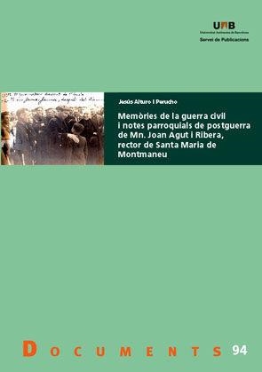 Memòries de la guerra civil i notes parroquials de postguerra de Mn. Joan Agut i Ribera, rector de Santa Maria de Montmaneu | 9788449026751 | Alturo i Perucho, Jesús