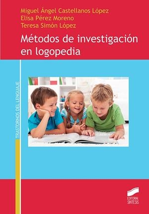 Métodos de investigación en Logopedia | 9788491711131 | Castellanos López, Miguel Ángel;Pérez Moreno, Elisa;Simón López, Teresa