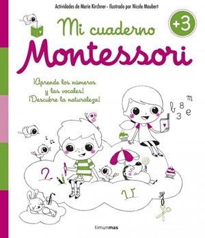 Mi cuaderno Montessori +3 | 9788408154990 | Kirchner, Marie;Maubert, Nicole