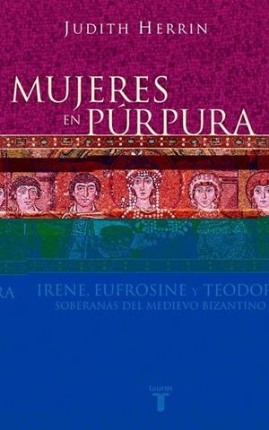 Mujeres en púrpura. Soberanas del medievo bizantino | 9788430604746 | Judith Herrin