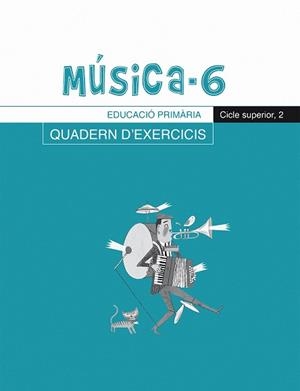 Música-6, Quadern d'exercicis, E.P., Cicle superior 2 | 9788498831696 | Riera Subirachs, Santi