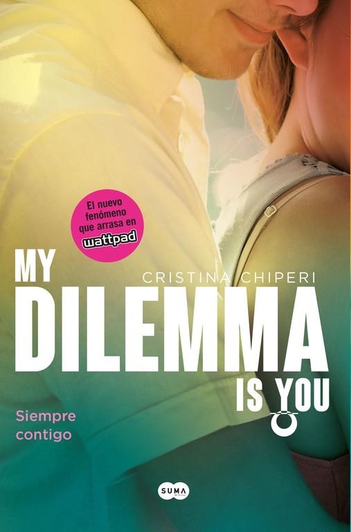 My Dilemma Is You. Siempre Contigo (Serie My Dilemma Is You 3) | 9788491290254 | Cristina Chiperi