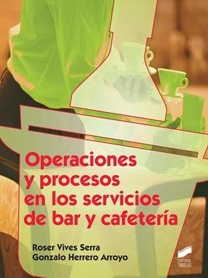 Operaciones y procesos en los servicios de bar y cafetería | 9788490770160 | Vives Serra, Roser;Herrero Arroyo, Gonzalo
