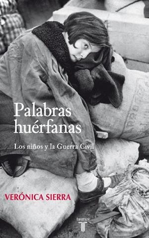 Palabras huérfanas. Los niños y La Guerra Civil | 9788430606764 | Sierra, Verónica