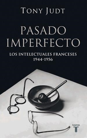 PASADO IMPERFECTO. LOS INTELECTUALES FRANCESES 1944-1956 | 9788430606207 | Tony Judt