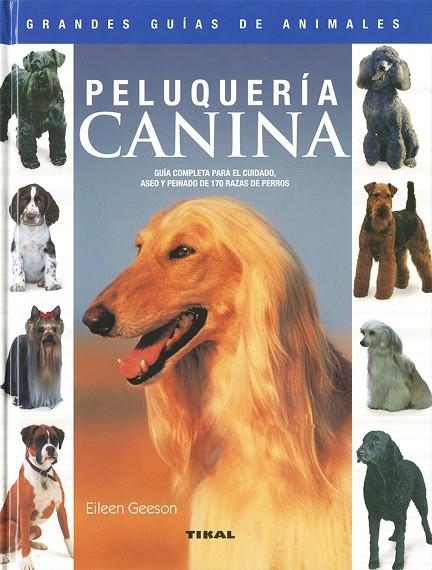 Peluquería canina. Guía completa para el cuidado, aseo y peinado de 170 razas de perros | 9788430555475 | Geeson, Eileen