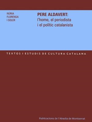 Pere Aldavert: l'home, el periodista i el polític catalanista | 9788484158967 | Florensa i Soler, Núria