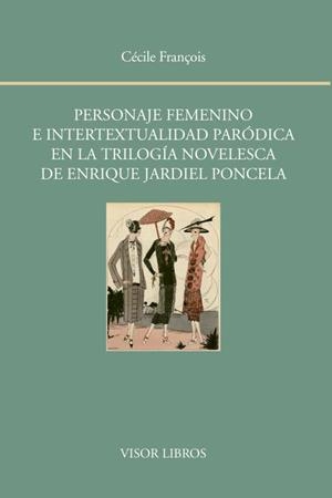 Personaje femenino e intertextualidad paródica en la trilogía novelesca de Enrique Jardiel Poncela | 9788498951851 | FranÇois, Cecile