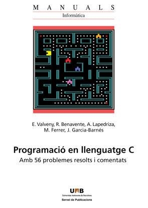 Programació en llenguatge C | 9788449026034 | Valveny, E.;Benavente, R.;Lapedriza, A.;Ferrer, M.;Garcia-Barnés, J.