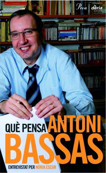 Què pensa Antoni Bassas. | 9788484379522 | Escur Guinovart, Núria;Bassas Onieva, Antoni