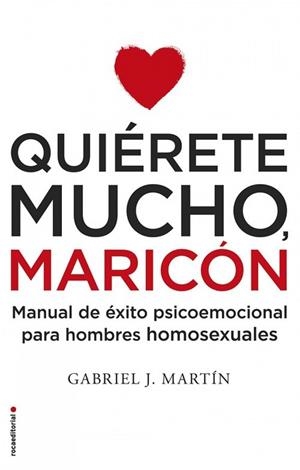 Quiérete mucho, maricón | 9788416306916 | Martín Martín, Gabriel José