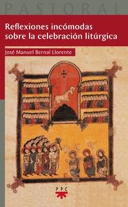 Reflexiones incómodas sobre la celebración litúrgica | 9788428827492 | Bernal Llorente, José Manuel