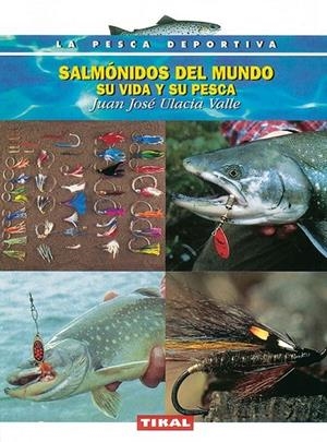 Salmónidos del mundo su vida y su pesca | 9788430531127 | Ulacia Valle, Juan José