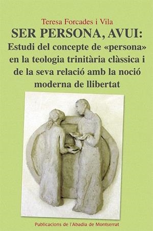 Ser persona, avui: Estudi del concepte de "persona" en la teologia trinitària clàssica i de la seva relació amb la noció moderna de llibertat. | 9788498834222 | Forcades i Vila, Teresa