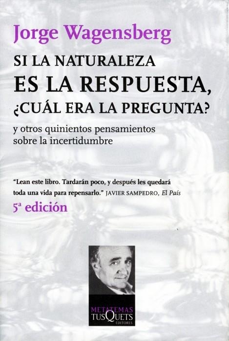 Si la naturaleza es la respuesta, ¿cuál era la pregunta? | 9788483108475 | Wagensberg, Jorge