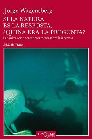Si la natura és la resposta, ¿quina era la pregunta? | 9788483108741 | Wagensberg, Jorge