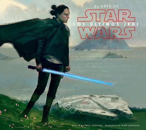 Star Wars El arte de los últimos Jedi (EP VIII) | 9788491469018 | Szostak, Phil;AA. VV.