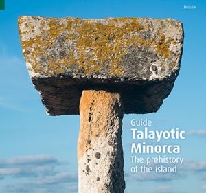 Talayotic Minorca | 9788484786429 | Pla Boada, Ricard;Sintes Olives, Elena;Àlvarez Marsal,, Albert