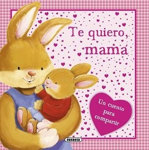 Te quiero, mamá | 9788467724943 | Susaeta, Equipo