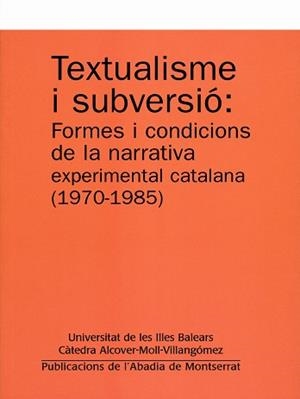 Textualisme i subversió: Formes i condicions de la narrativa experimental catalana (1970-1985) | 9788484159322 | Pons Jaume, Margalida;Martínez Gili, Raül-David;Muntaner González, Maria;y otros