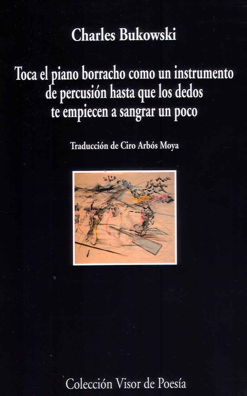Toca el piano como un instrumento de percusión hasta que los dedos te empeincen a sangrar un poco | 9788498958805 | Bukowski, Charles