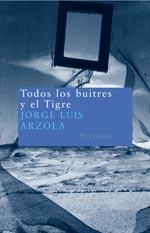 Todos los buitres y el Tigre | 9788478449422 | Arzola, Jorge Luis