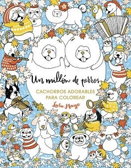 Un millón de perros: cachorros adorables para colorear (Libro de colorear para adultos) | 9788401017926 | Lulu Mayo