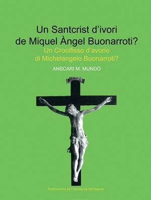 Un Santcrist d’ivori de Miquel Àngel Buonarroti? | 9788484157847 | Mundó, Anscari M.