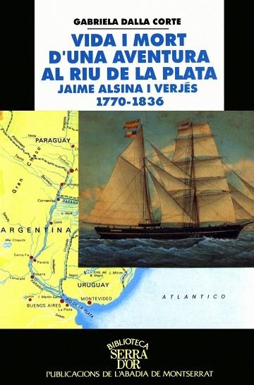 Vida i mort d'una aventura al Riu de la Plata. Jaime Alsina i Verjés 1770-1836 | 9788484152040 | Dalla Corte, Gabriela;Moreno Lanza, Ferran