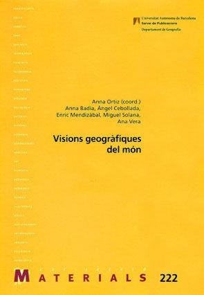 Visions geogràfiques del món | 9788449028281 | Ortiz, Anna (coord.);Badia, Anna;Cebollada, Angel;Mendizàbal, Enric;Solana, Miguel;Vera, Ana