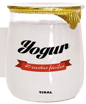 Yogur 40 recetas fáciles | 9788499283388 | Tikal, Equipo